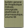 Bulletin General de Thrapeutique Mdicale, Chirurgicale, Obsttricale Et Pharmaceutique, Volume 66 door Societe de Therapeutique