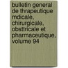 Bulletin General de Thrapeutique Mdicale, Chirurgicale, Obsttricale Et Pharmaceutique, Volume 94 door Societe De Thrapeutique