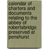 Calendar Of Charters And Documents Relating To The Abbey Of Robertsbridge Preserved At Penshurst
