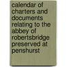 Calendar Of Charters And Documents Relating To The Abbey Of Robertsbridge Preserved At Penshurst door Robertsbridge Abbey