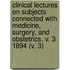 Clinical Lectures On Subjects Connected With Medicine, Surgery, And Obstetrics, V. 3 1894 (V. 3)