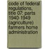 Code of Federal Regulations, Title 07: Parts 1940-1949 (Agriculture) Farmers Home Administration