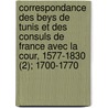 Correspondance Des Beys De Tunis Et Des Consuls De France Avec La Cour, 1577-1830 (2); 1700-1770 door France Ministere Des Etrangeres