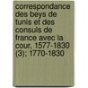 Correspondance Des Beys De Tunis Et Des Consuls De France Avec La Cour, 1577-1830 (3); 1770-1830 door France Ministere Des Etrangeres