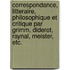 Correspondance, Litteraire, Philosophique Et Critique Par Grimm, Diderot, Raynal, Meister, Etc.