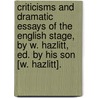 Criticisms And Dramatic Essays Of The English Stage, By W. Hazlitt, Ed. By His Son [W. Hazlitt]. door William Hazlitt