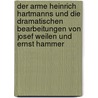 Der Arme Heinrich Hartmanns Und Die Dramatischen Bearbeitungen Von Josef Weilen Und Ernst Hammer door Sascha Fiek