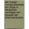 Der Foreign Corrupt Practices Act (fcpa) In Deutschen Verträgen Am Beispiel Der Pharmaindustrie door Anke Zierenberg