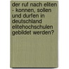 Der Ruf Nach Eliten - Konnen, Sollen Und Durfen In Deutschland Elitehochschulen Gebildet Werden? door Katrin Schulze