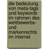 Die Bedeutung Von Meta-Tags Und Keywords Im Rahmen Des Wettbewerbs- Und Markenrechts Im Internet by Helko Uebersch R.