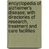 Encyclopedia Of Alzheimer's Disease; With Directories Of Research, Treatment And Care Facilities