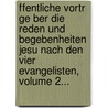 Ffentliche Vortr Ge Ber Die Reden Und Begebenheiten Jesu Nach Den Vier Evangelisten, Volume 2... door Balth M. Nter