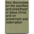Four Discourses On The Sacrifice And Priesthood Of Jesus Christ; And On Atonement And Redemption
