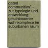 Gated Communities" - Zur Typologie Und Entwicklung Geschlossener Wohnkomplexe Im Suburbanen Raum by Katharina Kurzmann