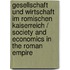 Gesellschaft Und Wirtschaft Im Romischen Kaiserreich / Society and Economics in the Roman Empire