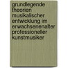 Grundlegende Theorien Musikalischer Entwicklung Im Erwachsenenalter Professioneller Kunstmusiker door Richard Gr Nert