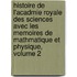 Histoire de L'Acadmie Royale Des Sciences Avec Les Memoires de Mathmatique Et Physique, Volume 2