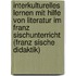 Interkulturelles Lernen Mit Hilfe Von Literatur Im Franz Sischunterricht (Franz Sische Didaktik)