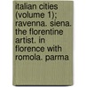 Italian Cities (Volume 1); Ravenna. Siena. The Florentine Artist. In Florence With Romola. Parma door Edwin Howland Blashfield