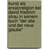 Kunst Als Ersatzreligion Bei David Friedrich Strau In Seinem Buch "Der Alte Und Der Neue Glaube" by Carine Tsegui T. Faha