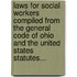 Laws For Social Workers Compiled From The General Code Of Ohio And The United States Statutes...