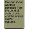 Laws For Social Workers Compiled From The General Code Of Ohio And The United States Statutes... door June Purcell Guild