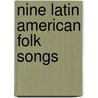 Nine Latin American Folk Songs by Unknown