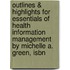 Outlines & Highlights For Essentials Of Health Information Management By Michelle A. Green, Isbn