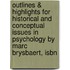 Outlines & Highlights For Historical And Conceptual Issues In Psychology By Marc Brysbaert, Isbn