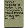 Outlines & Highlights For Leadership And Management In Athletic Training By Matthew R Kutz, Isbn door Matthew Kutz