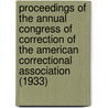 Proceedings Of The Annual Congress Of Correction Of The American Correctional Association (1933) door American Correctional Association