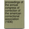 Proceedings Of The Annual Congress Of Correction Of The American Correctional Association (1936) door American Correctional Association