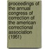 Proceedings Of The Annual Congress Of Correction Of The American Correctional Association (1951)