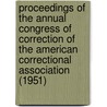 Proceedings Of The Annual Congress Of Correction Of The American Correctional Association (1951) door American Correctional Association