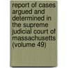 Report Of Cases Argued And Determined In The Supreme Judicial Court Of Massachusetts (Volume 49) by Massachusetts Supreme Judicial Court