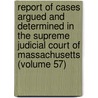 Report Of Cases Argued And Determined In The Supreme Judicial Court Of Massachusetts (Volume 57) door Massachusetts Supreme Judicial Court
