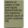 Reports Of Cases In Law And Equity Determined By The Supreme Judicial Court Of Maine (Volume 29) door Maine Supreme Judicial Court