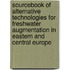 Sourcebook Of Alternative Technologies For Freshwater Augmentation In Eastern And Central Europe