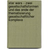 Star Wars - Zwei Gesellschaftsformen Und Das Ende Der Thematisierung Gesellschaftlicher Komplexe by Christoph Kohlhofer