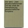 Star Wars - Zwei Gesellschaftsformen Und Das Ende Der Thematisierung Gesellschaftlicher Komplexe door Christoph Kohlhofer