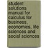 Student Solutions Manual For Calculus For Business, Economics, Life Sciences And Social Sciences