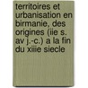 Territoires Et Urbanisation En Birmanie, Des Origines (Iie S. Av J.-c.) a La Fin Du Xiiie Siecle door E. Berliet