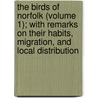The Birds Of Norfolk (Volume 1); With Remarks On Their Habits, Migration, And Local Distribution by Henry Stevenson
