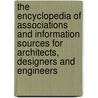The Encyclopedia Of Associations And Information Sources For Architects, Designers And Engineers door David Kent Ballast