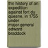 The History Of An Expedition Against Fort Du Quesne, In 1755 Under Major-General Edward Braddock