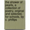 The Shower Of Pearls, A Collection Of Poetry, Original And Selected, For Schools, By C. Phillips door Charlotte Phillips