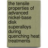 The Tensile Properties Of Advanced Nickel-Base Disk Superalloys During Quenching Heat Treatments door Timothy Paul Gabb Nasa Glenn Research