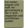 Von Wotan, Wagner Und Walk Ren - Germanische G Tter In Arch Ologischen Und Schriftlichen Quellen door Elisabeth Anna Kr Ger