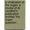 A Vindication Of The Organ; A Review Of Dr. Candlish's Publication Entitled 'The Organ Question'. door Alexander Cromar