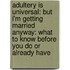 Adultery Is Universal: But I'm Getting Married Anyway: What To Know Before You Do Or Already Have